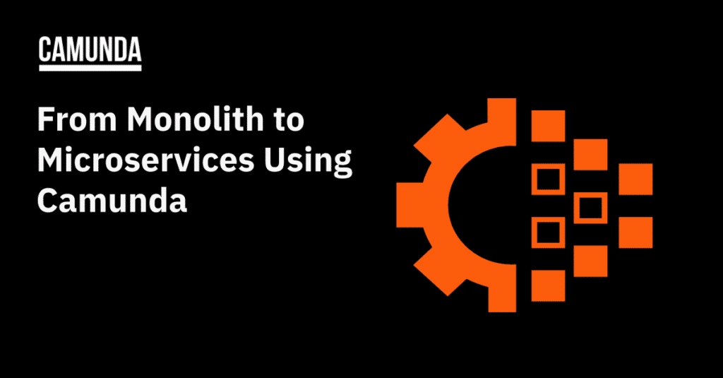 Black banner with an orange gear breaking into multiple parts. White text reads "From Monolith to Microservices Using Camunda"